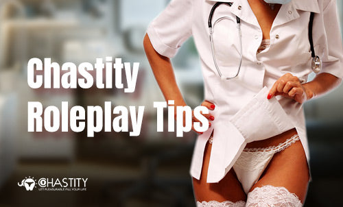 Chastity Roleplay: Tips to Spice Things Up
