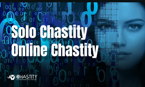 Chastity Without a Keyholder: Solo Chastity or Online Chastity
